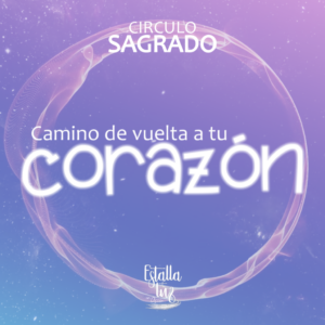 CIRCULO SAGRADO CAMINO DE VUELTA A TU CORAZÓN